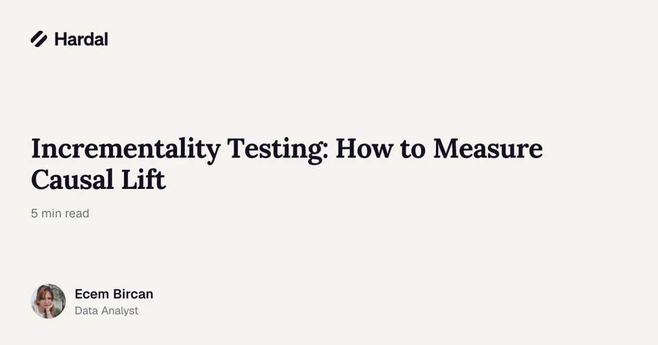 Incrementality Testing: How to Measure Causal Lift